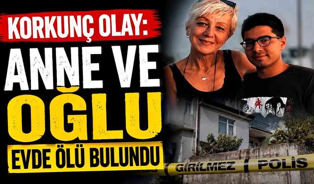 Korkunç olay: Anne ve oğlu evde ölü bulundu