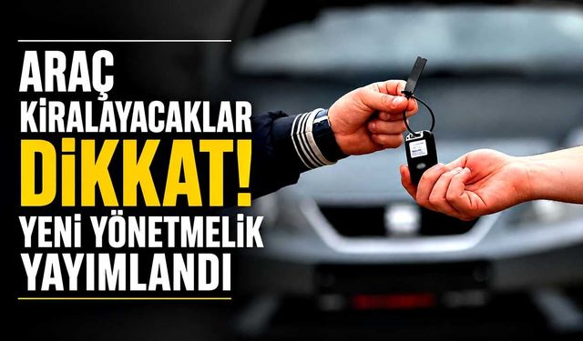 Araç kiralayacaklar dikkat! Yeni yönetmelik yayımlandı