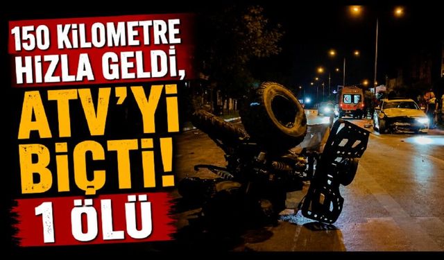 150 kilometre hızla geldi, ATV’yi biçti: 1 ölü