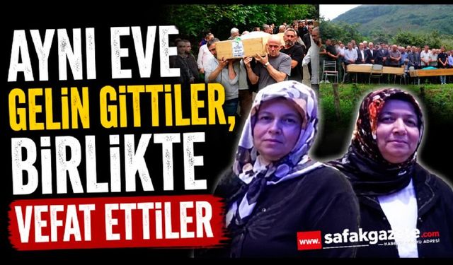 Aynı eve gelin gittiler, birlikte vefat ettiler