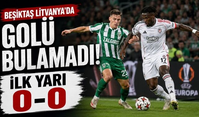 Beşiktaş Litvanya’da golü bulamadı: İlk yarı 0-0