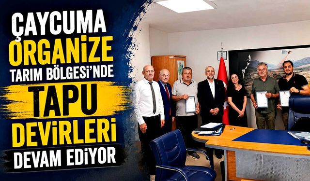 Çaycuma Organize Tarım Bölgesi'nde tapu devirleri devam ediyor