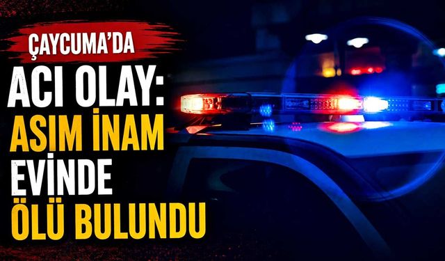 Çaycuma’da acı olay: Asım İnam evinde ölü bulundu