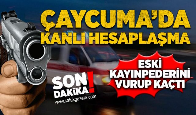Çaycuma’da kanlı hesaplaşma: Eski kayınpederini vurup kaçtı