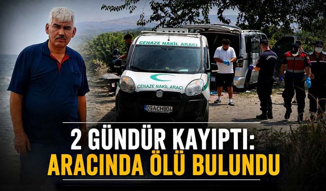 2 gündür kayıptı: Aracında ölü bulundu