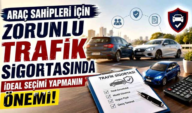 Araç Sahipleri İçin Zorunlu Trafik Sigortasında İdeal Seçimi Yapmanın Önemi