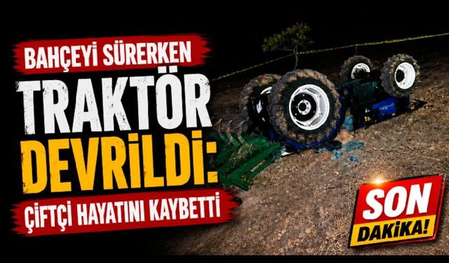Bahçeyi sürerken traktörün altında kalan çiftçi hayatını kaybetti