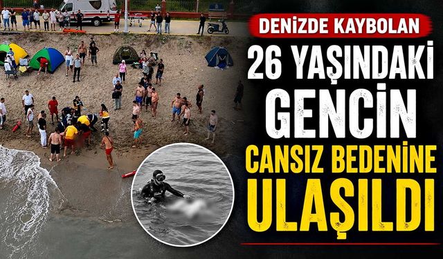 Denizde kaybolan 26 yaşındaki gencin cansız bedenine ulaşıldı