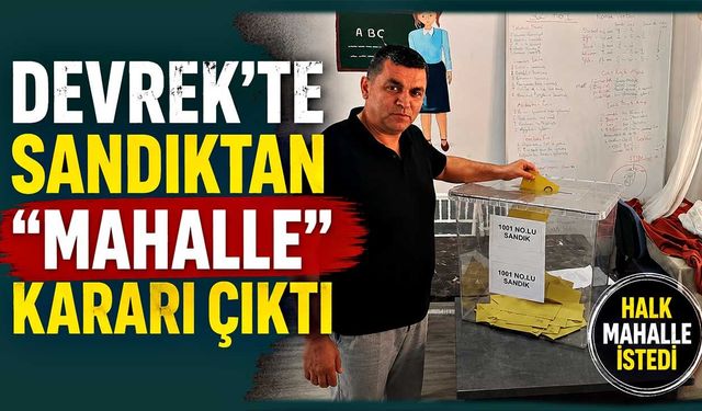 Devrek’te sandıktan “Mahalle” kararı çıktı
