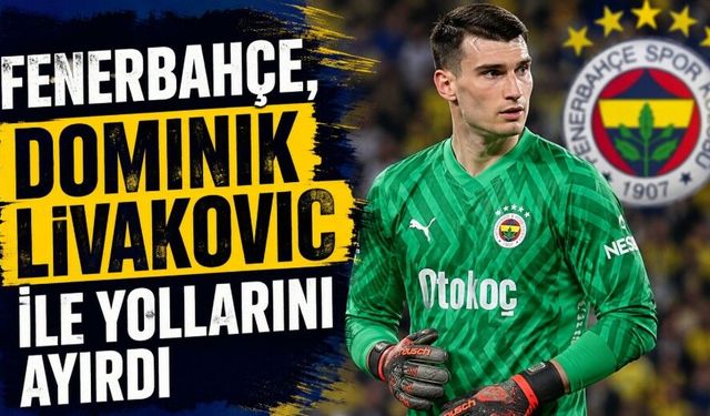 Fenerbahçe, Dominik Livakovic ile yollarını ayırdı