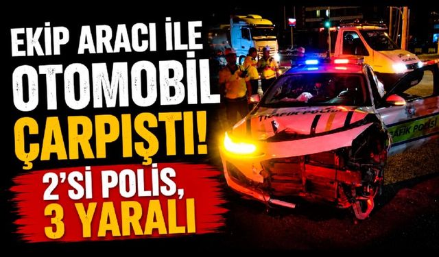 Ekip aracı ile otomobil çarpıştı: 2'si polis, 3 yaralı