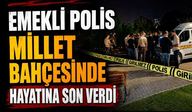 Emekli polis millet bahçesinde hayatına son verdi
