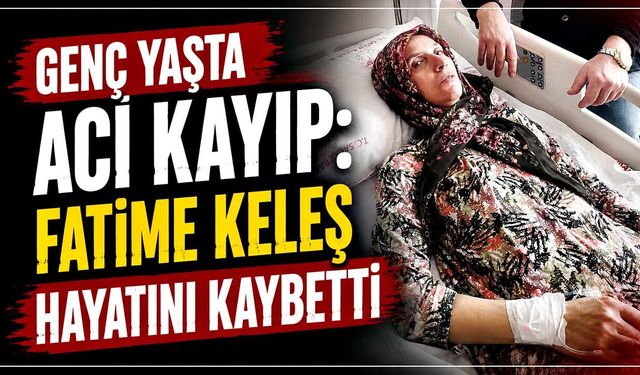 Fatime Keleş hayatını kaybetti