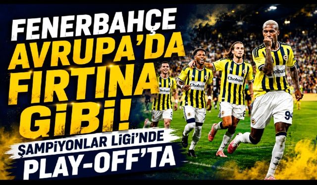 Fenerbahçe Avrupa’da Fırtına Gibi! Şampiyonlar Ligi’nde Play-Off’ta