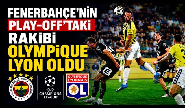Fenerbahçe'nin play-off'taki rakibi Olympique Lyon oldu