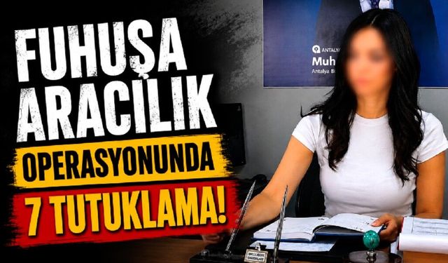 Fuhuşa aracılık operasyonunda 7 tutuklama