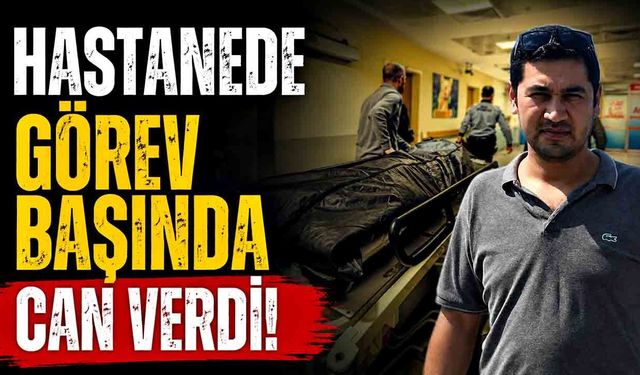 Hasta bakıcı, hastanede fenalaşarak hayatını kaybetti