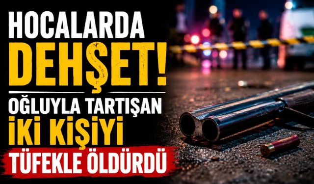 Hocalarda dehşet! Oğluyla tartışan iki kişiyi tüfekle öldürdü