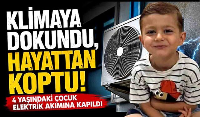Klima dış ünitesi faciaya yol açtı: 4 yaşındaki çocuk hayatını kaybetti