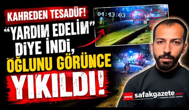 Yardım etmek için durdu, kazada oğlunu görünce yıkıldı