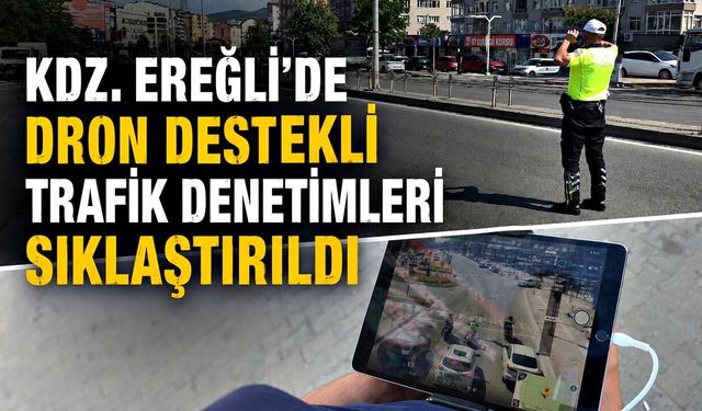Kdz. Ereğli'de dron destekli trafik denetimleri sıklaştırıldı