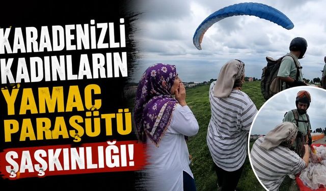 Karadenizli kadınların yamaç paraşütü şaşkınlığı