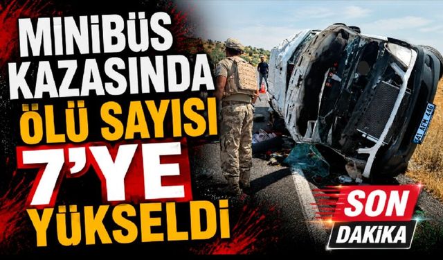 Minibüs kazasında ölü sayısı 7'ye yükseldi