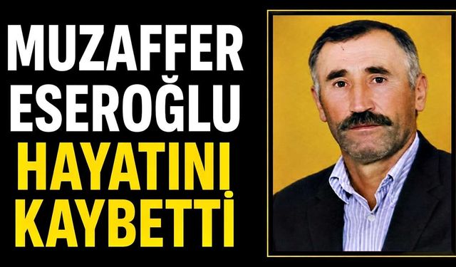 Muzaffer Eseroğlu hayatını kaybetti