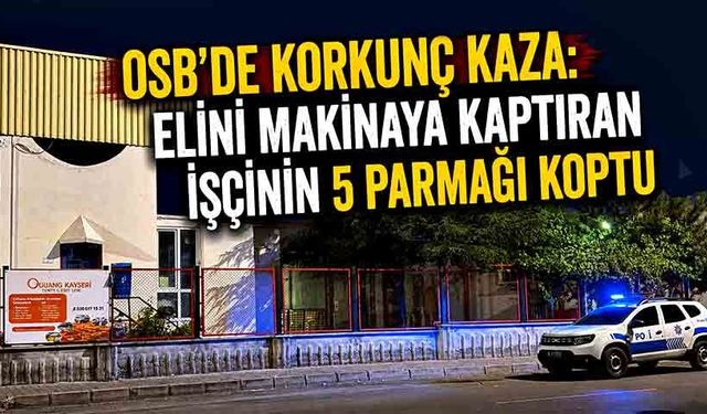 OSB'de korkunç kaza: Elini makinaya kaptıran işçinin 5 parmağı koptu
