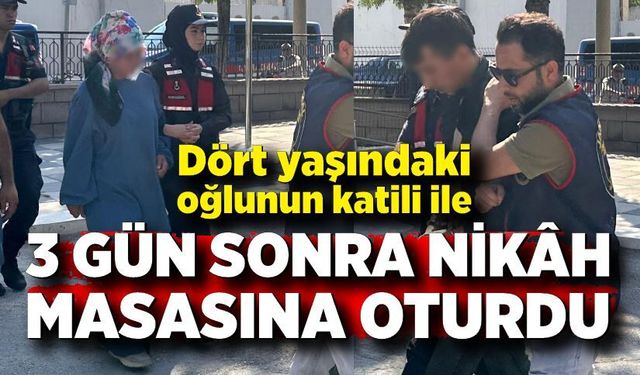Dört yaşındaki oğlunun katili ile 3 gün sonra nikâh masasına oturdu