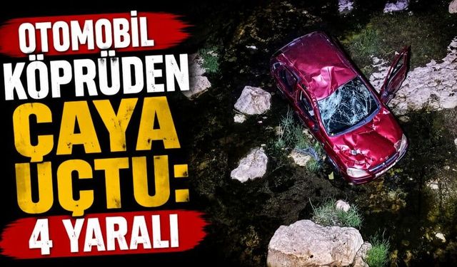 Otomobil köprüden çaya uçtu: 4 yaralı