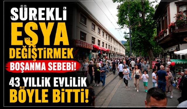 Sürekli eşya değiştirmek boşanma sebebi! 43 yıllık evlilik böyle bitti