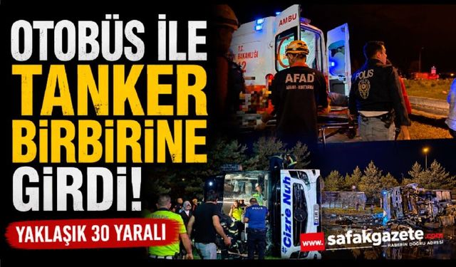 Feci kaza: Yolcu otobüsü ile yakıt tankeri taşıyan tır çarpıştı: Yaklaşık 30 yaralı