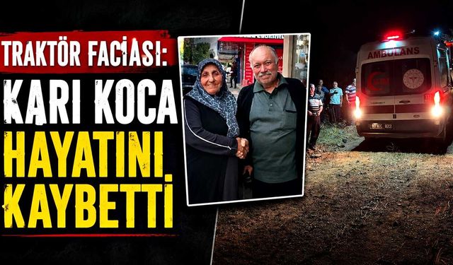 Traktör faciası: Karı koca hayatını kaybetti