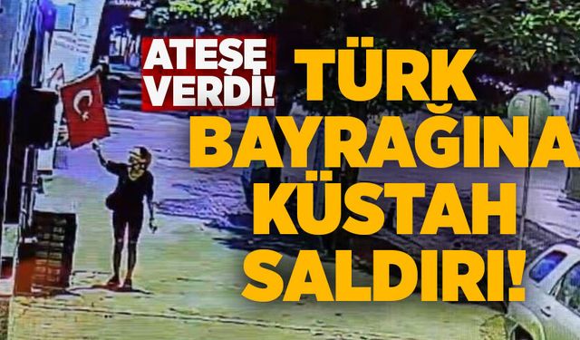 Türk bayrağına küstah saldırı! Ateşe verdi