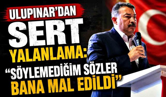 Özcan Ulupınar; “Söylemediğim sözler bana mal edildi”