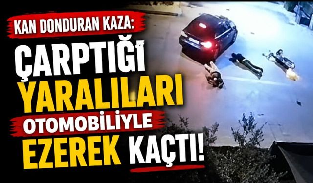Kan donduran kaza: Çarptığı yaralıları otomobiliyle ezerek kaçtı