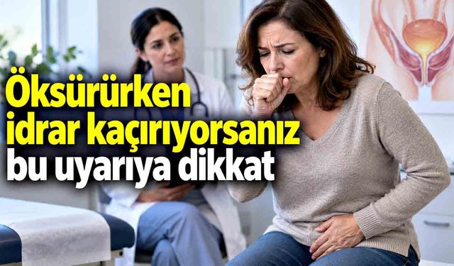 Kadınlara önemli uyarı: Öksürürken idrar kaçırıyorsanız bu uyarıya dikkat
