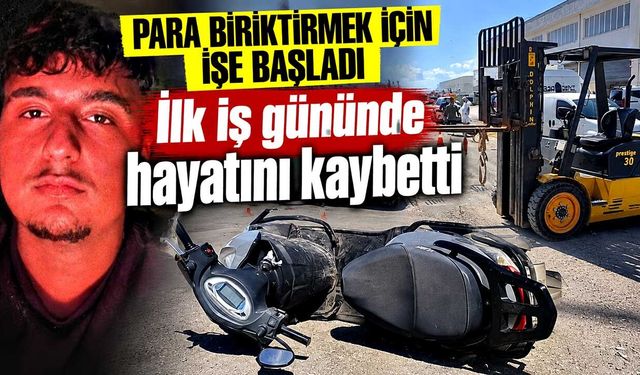 Para biriktirmek için işe başladı, ilk gününde yaşamını yitirdi