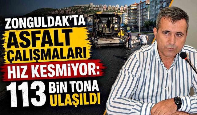 Zonguldak’ta asfalt çalışmaları hız kesmiyor: 113 bin tona ulaşıldı