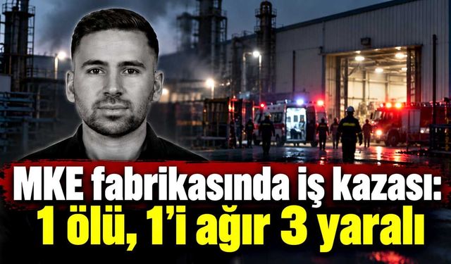 MKE fabrikasında iş kazası: 1 ölü, 1'i ağır 3 yaralı
