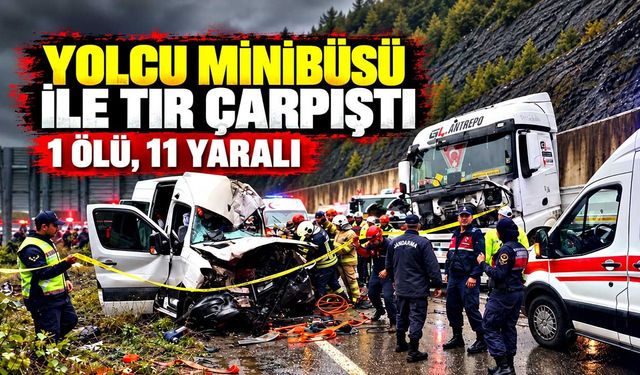 Bartın-Karabük yolunda yolcu minibüsü ile tır çarpıştı: 1 ölü, 11 yaralı