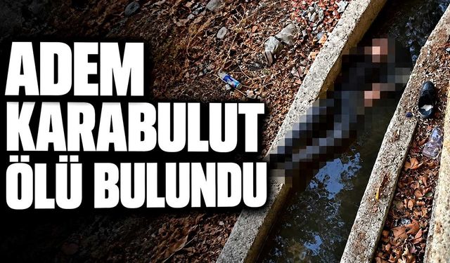 Adem Karabulut su kanalında ölü bulundu