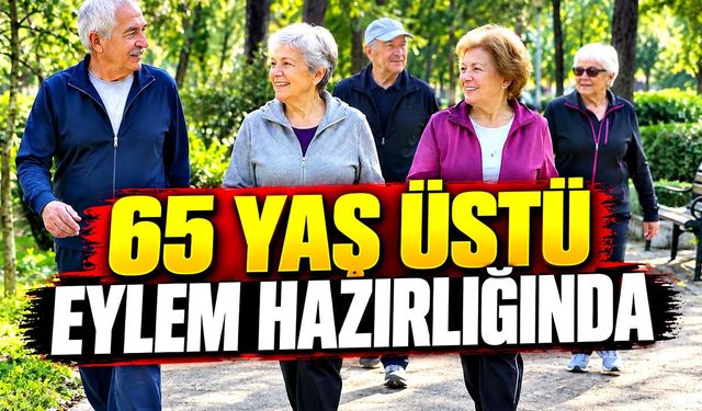 65 yaş üstü eylem hazırlığında