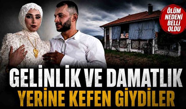 Kınaları yapılacaktı, cenazeleri kaldırıldı: Ölüm nedeni belli oldu