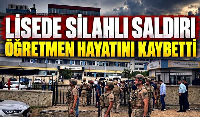 Lisede Silahlı Saldırı! Öğretmen Hayatını Kaybetti