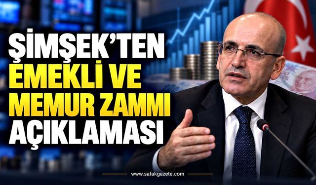 Şimşek’ten emekli ve memur zammı açıklaması