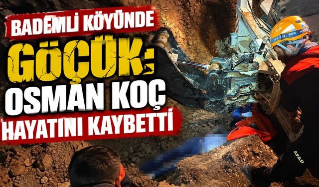 Bademli köyünde göçük: Osman Koç hayatını kaybetti