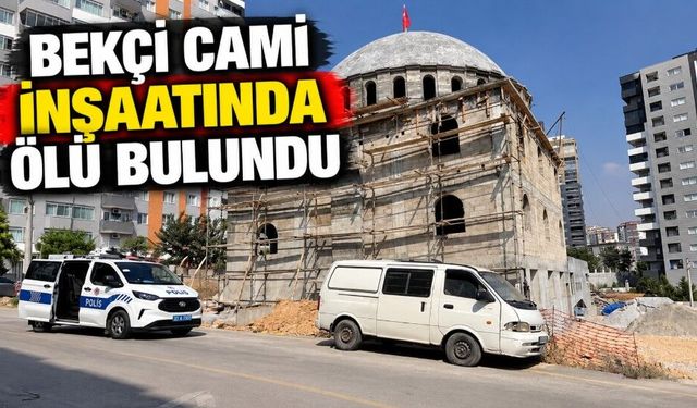 Bekçi cami inşaatında ölü bulundu