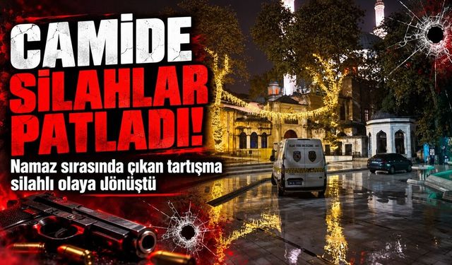 Namaz sırasında çıkan tartışma silahlı olaya dönüştü